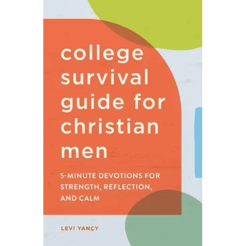 The College Survival Guide for Christian Men: 5-Minute Devotions for Strength, Reflection, and Calm - Paperback - iShook Books