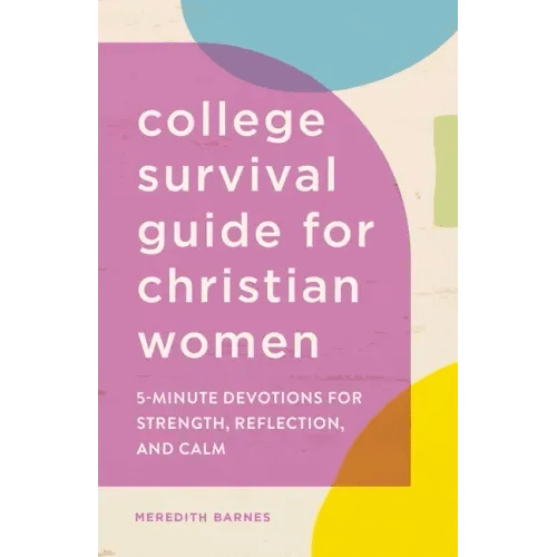The College Survival Guide for Christian Women: 5-Minute Devotions for Strength, Reflection, and Calm - Paperback - iShook Books