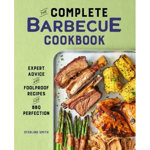 The Complete Barbecue Cookbook: Expert Advice and Foolproof Recipes for BBQ Perfection - Hardcover - iShook Books