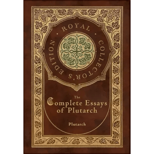 The Complete Essays of Plutarch (Royal Collector's Edition) (Case Laminate Hardcover with Jacket) - Hardcover - iShook Books