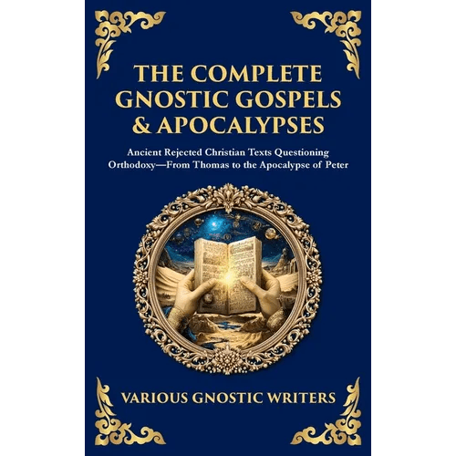 The Complete Gnostic Gospels & Apocalypses: Ancient Rejected Christian Texts Questioning Orthodoxy-From Thomas to the Apocalypse of Peter (Deluxe Hard - Hardcover - iShook Books