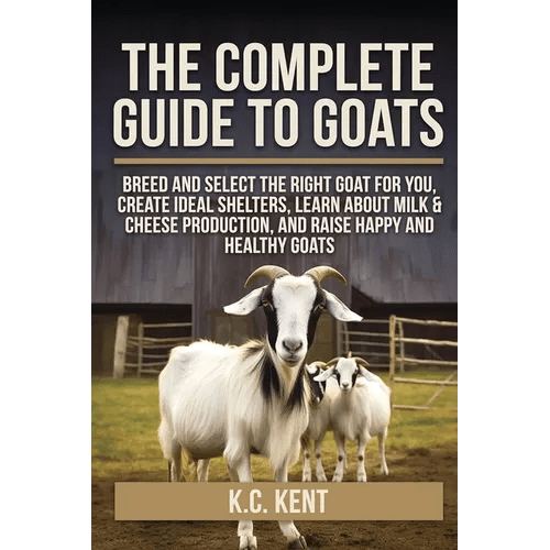 The Complete Guide To Goats: Breed and Select the Right Goat For You, Create Ideal Shelters, Learn about Milk Production, and Raise Happy and Healthy - Paperback - iShook Books