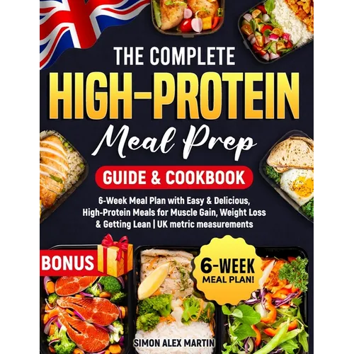 The Complete High - Protein Meal Prep Guide & Cookbook: 6 - Week Meal Plan with Easy & Delicious, High - Protein Meals for Muscle Gain, Weight Loss & Gettin - Paperback - iShook Books