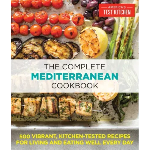The Complete Mediterranean Cookbook: 500 Vibrant, Kitchen - Tested Recipes for Living and Eating Well Every Day - Paperback - iShook Books