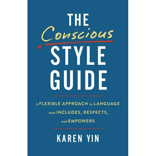 The Conscious Style Guide: A Flexible Approach to Language That Includes, Respects, and Empowers - Hardcover - iShook Books