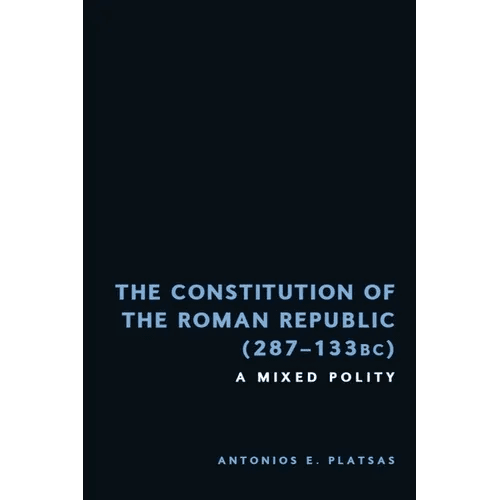 The Constitution of the Roman Republic (287 - 133 Bc): A Mixed Polity - Hardcover - iShook Books