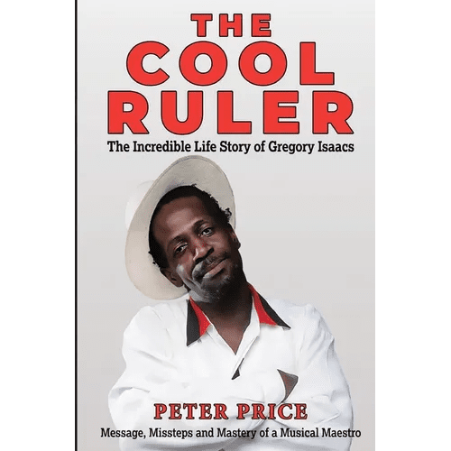 The Cool Ruler - The Incredible Life Story of Gregory Isaacs(Message, Missteps and Mastery of a Musical Maestro) - Paperback - iShook Books