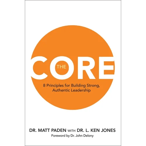 The Core: 8 Principles for Building Strong, Authentic Leadership - Hardcover - iShook Books