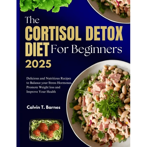 The Cortisol Detox Diet For beginners 2025: Delicious and Nutritious Recipes to Balance Your Stress Hormones, Promote Weight Loss and Improve Your Hea - Paperback - iShook Books