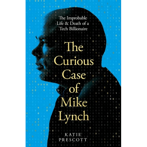 The Curious Case of Mike Lynch: The Improbable Life & Death of a Tech Billionaire - Hardcover - iShook Books