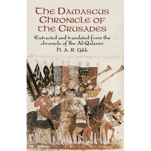 The Damascus Chronicle of the Crusades: Extracted and Translated from the Chronicle of Ibn Al - Qalanisi - Paperback - iShook Books