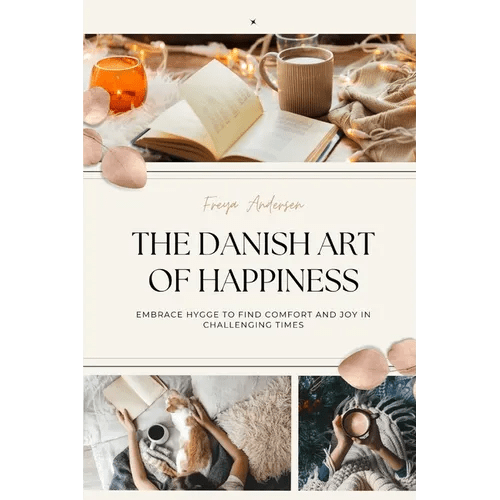 The Danish Art of Happiness: Embrace Hygge to Find Comfort and Joy in Challenging Times - Paperback - iShook Books
