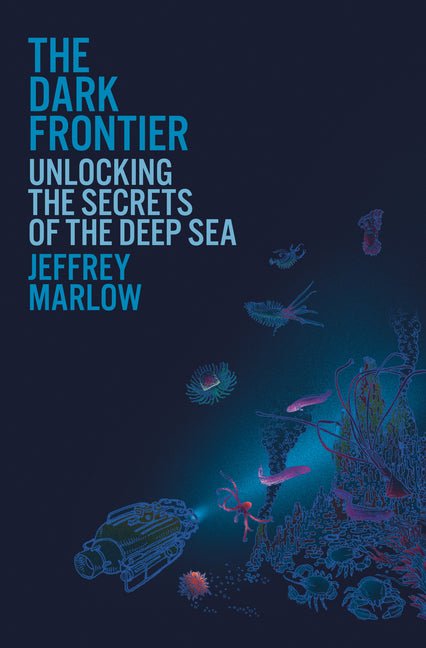 The Dark Frontier: Unlocking the Secrets of the Deep Sea - iShook Books