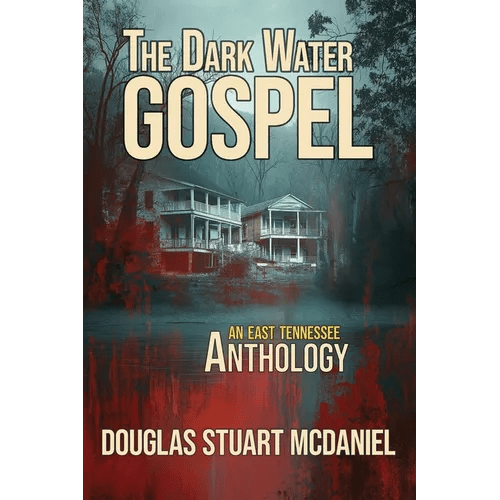 The Dark Water Gospel: An East Tennessee Anthology - Paperback - iShook Books