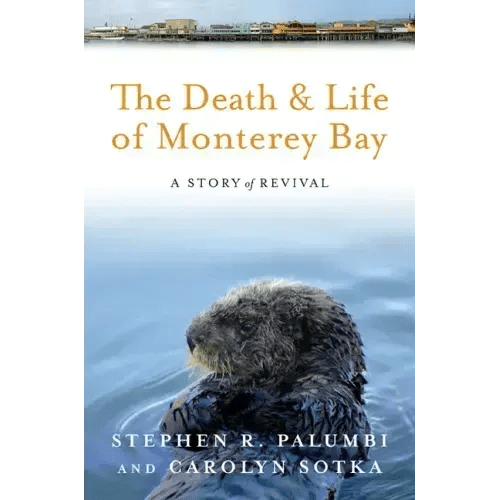 The Death and Life of Monterey Bay: A Story of Revival - Paperback - iShook Books