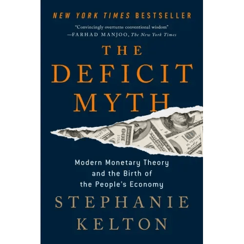 The Deficit Myth: Modern Monetary Theory and the Birth of the People's Economy - Paperback - iShook Books