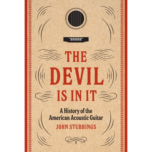 The Devil Is in It: A History of the American Acoustic Guitar - Hardcover - iShook Books