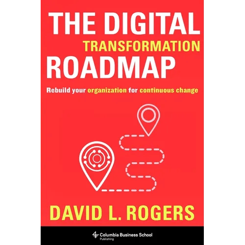 The Digital Transformation Roadmap: Rebuild Your Organization for Continuous Change - Hardcover - iShook Books