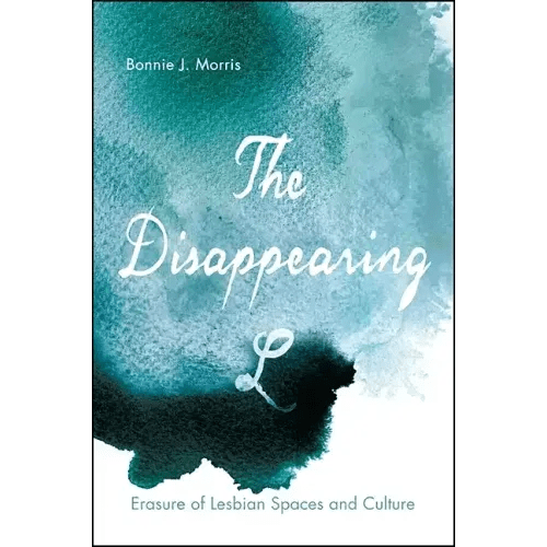 The Disappearing L: Erasure of Lesbian Spaces and Culture - Paperback - iShook Books