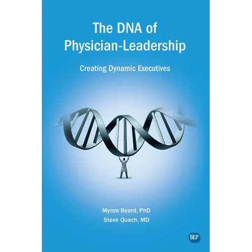 The DNA of Physician Leadership: Creating Dynamic Executives - Paperback - iShook Books