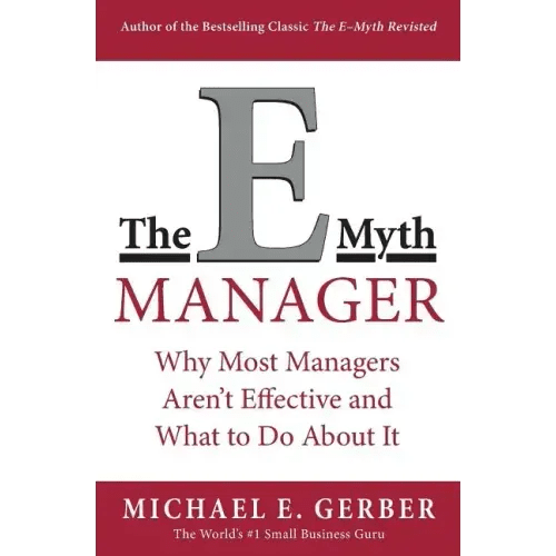 The E - Myth Manager: Why Most Managers Don't Work and What to Do about It - Paperback - iShook Books