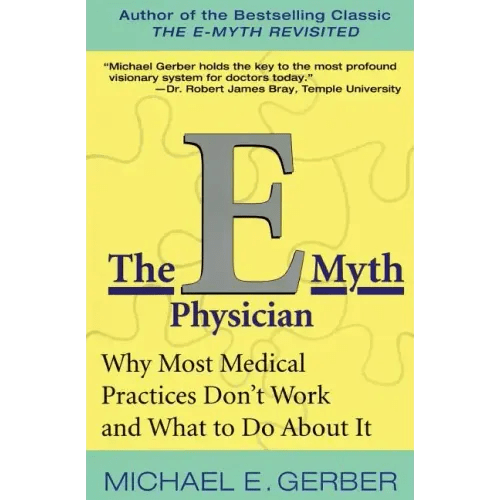 The E - Myth Physician: Why Most Medical Practices Don't Work and What to Do about It - Paperback - iShook Books