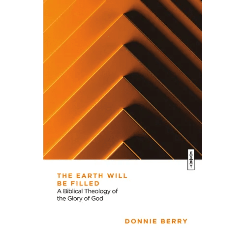 The Earth Will Be Filled: A Biblical Theology of the Glory of God - Paperback - iShook Books
