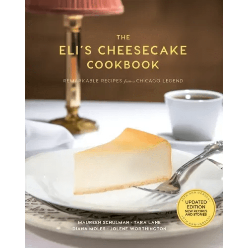 The Eli's Cheesecake Cookbook: Remarkable Recipes from a Chicago Legend: Updated 40th Anniversary Edition with New Recipes and Stories - Hardcover - iShook Books
