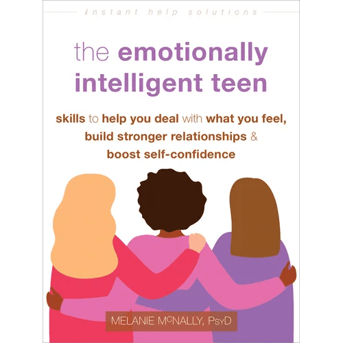 The Emotionally Intelligent Teen: Skills to Help You Deal with What You Feel, Build Stronger Relationships, and Boost Self - Confidence - Paperback - iShook Books