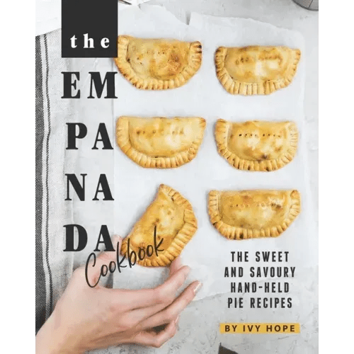 The Empanada Cookbook: The Sweet and Savoury Hand - held Pie Recipes - Paperback - iShook Books