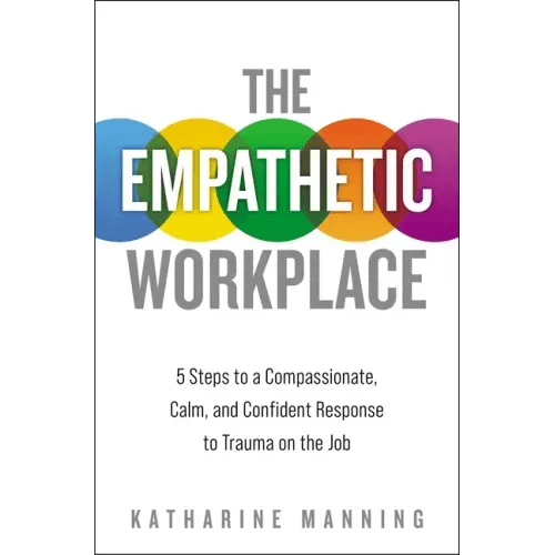 The Empathetic Workplace: 5 Steps to a Compassionate, Calm, and Confident Response to Trauma on the Job - Paperback - iShook Books