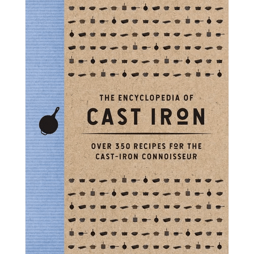 The Encyclopedia of Cast Iron: Over 350 Recipes for the Cast Iron Connoisseur - Hardcover - iShook Books