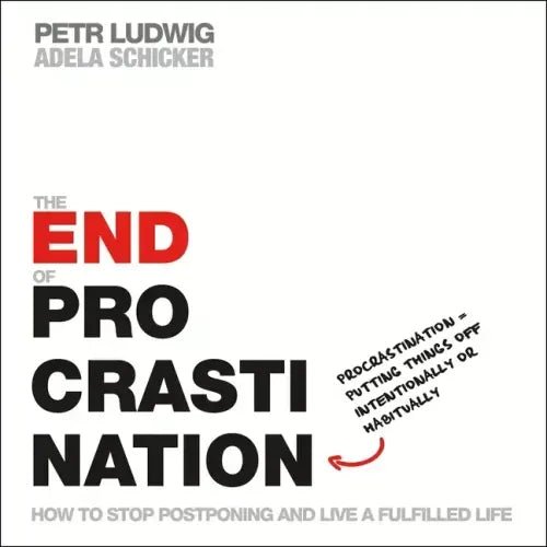 The End of Procrastination: How to Stop Postponing and Live a Fulfilled Life - Paperback - iShook Books