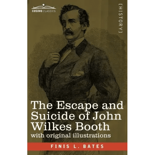 The Escape and Suicide of John Wilkes Booth: The First True Account of Lincoln's Assassination Containing a Complete Confession by Booth Many Years Af - Paperback - iShook Books