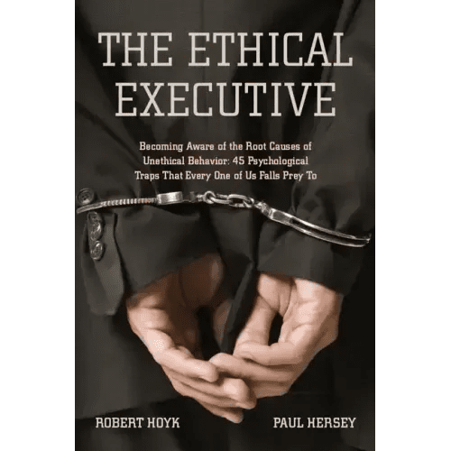 The Ethical Executive: Becoming Aware of the Root Causes of Unethical Behavior: 45 Psychological Traps That Every One of Us Falls Prey to - Paperback - iShook Books