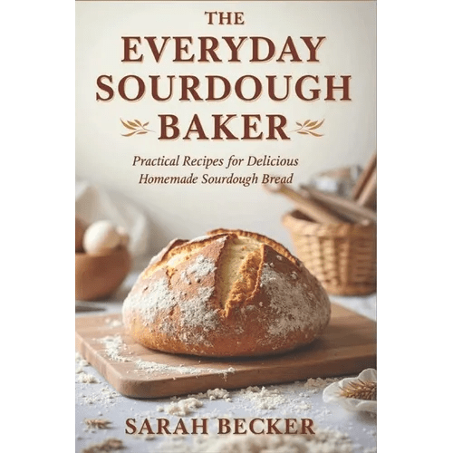 The Everyday Sourdough Baker: Practical Recipes for Delicious, Homemade Bread - Paperback - iShook Books