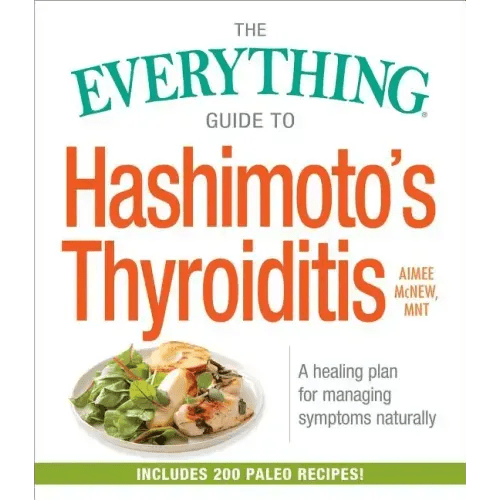 The Everything Guide to Hashimoto's Thyroiditis: A Healing Plan for Managing Symptoms Naturally - Paperback - iShook Books