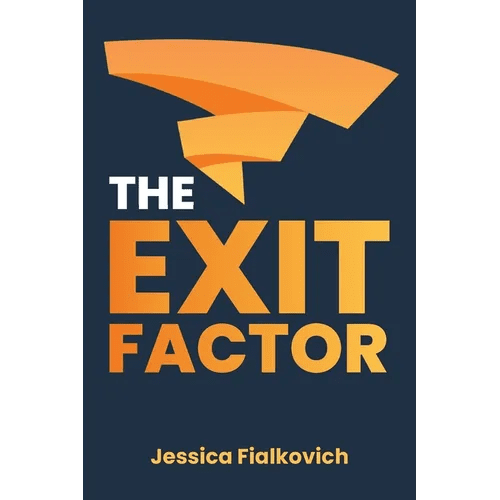 The Exit Factor: Build Profit, Grow Value, and Exit on Your Terms - Paperback - iShook Books