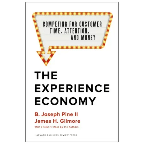 The Experience Economy, with a New Preface by the Authors: Competing for Customer Time, Attention, and Money - Hardcover - iShook Books