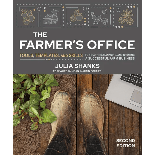 The Farmer's Office, Second Edition: Tools, Templates, and Skills for Starting, Managing, and Growing a Successful Farm Business - Paperback - iShook Books