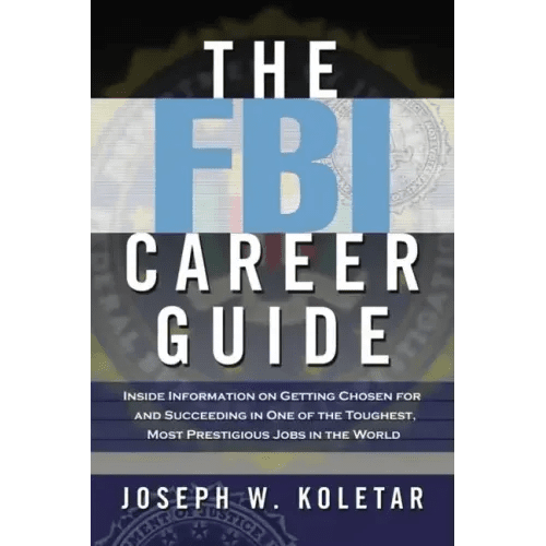 The FBI Career Guide: Inside Information on Getting Chosen for and Succeeding in One of the Toughest, Most Prestigious Jobs in the World - Paperback - iShook Books