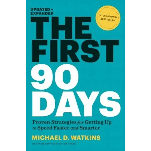 The First 90 Days, Updated and Expanded: Proven Strategies for Getting Up to Speed Faster and Smarter - Hardcover - iShook Books