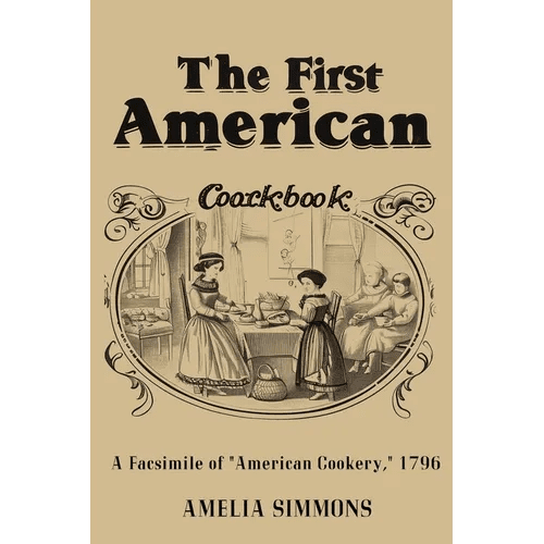 The First American Cookbook: A Facsimile of "American Cookery" - Paperback - iShook Books