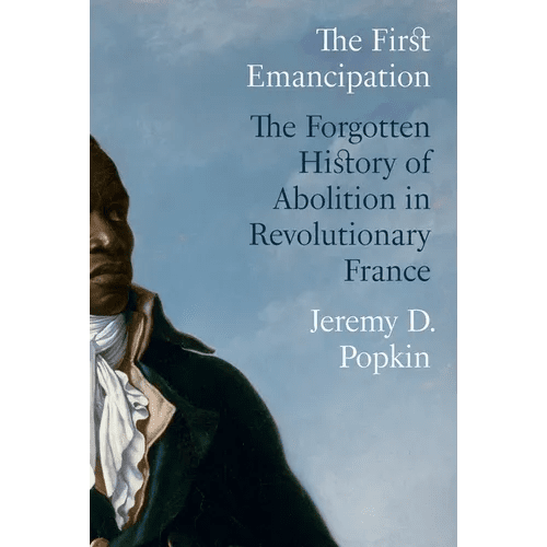 The First Emancipation: The Forgotten History of Abolition in Revolutionary France - Hardcover - iShook Books