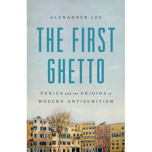 The First Ghetto: Venice and the Origins of Modern Antisemitism - Hardcover - iShook Books