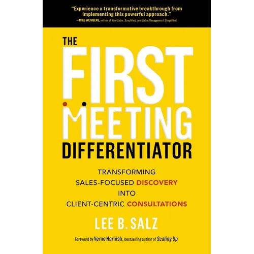 The First Meeting Differentiator: Transforming Sales - Focused Discovery Into Client - Centric Consultations - Hardcover - iShook Books
