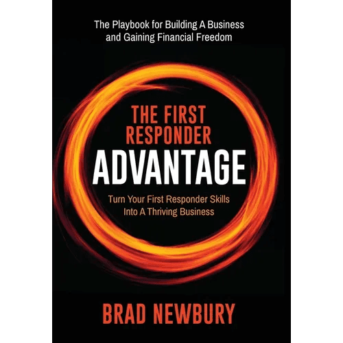 The First Responder Advantage: Turn Your First Responder Skills Into a Thriving Business - Hardcover - iShook Books