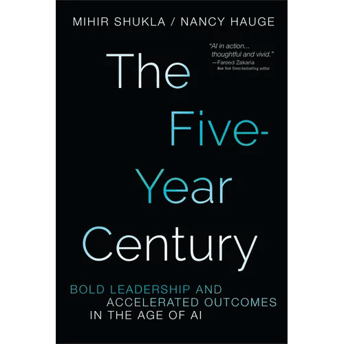 The Five-Year Century: Bold Leadership and Accelerated Outcomes in the Age of AI - Hardcover - iShook Books