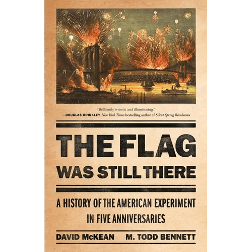 The Flag Was Still There: A History of the American Experiment in Five Anniversaries - Hardcover - iShook Books