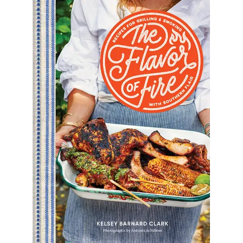 The Flavor of Fire: Recipes for Grilling & Smoking with Southern Flair - Hardcover - iShook Books